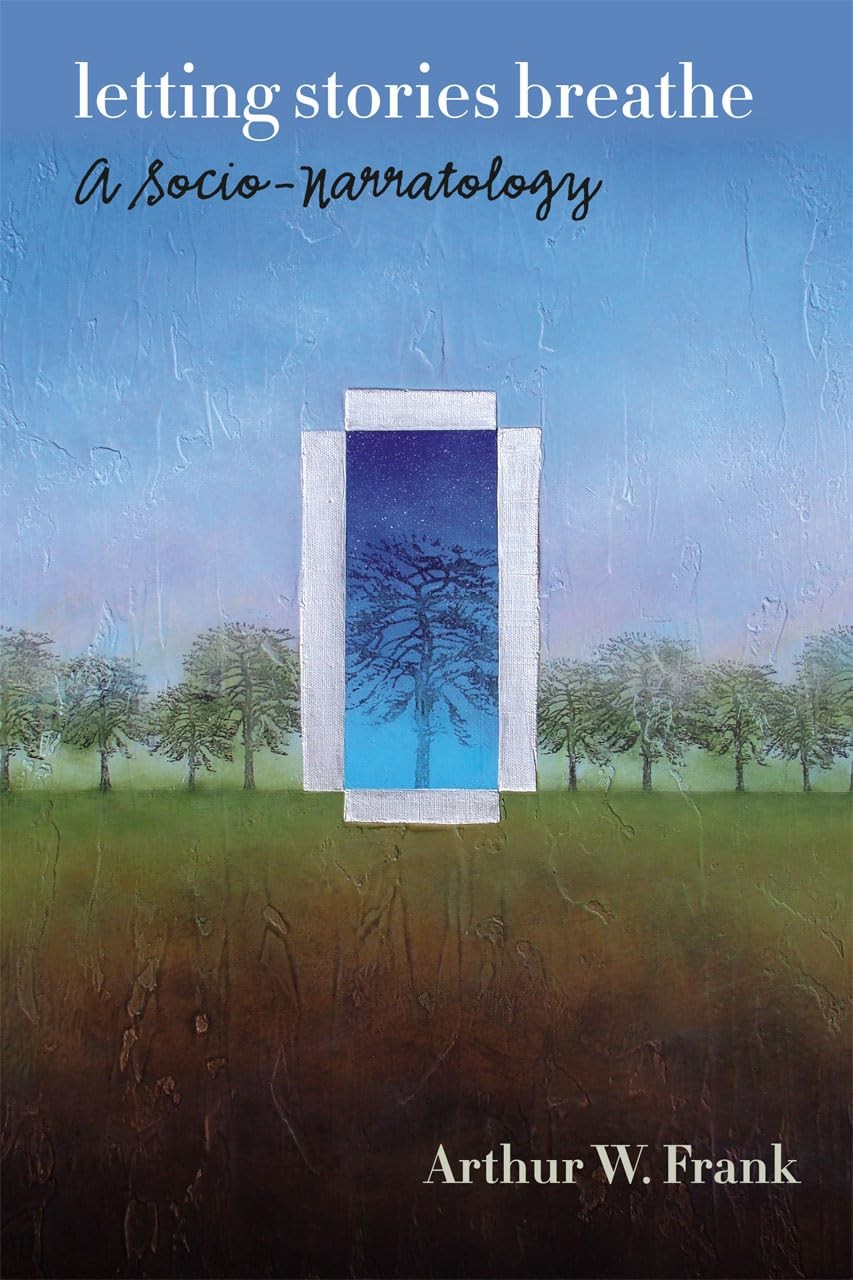 Letting Stories Breathe: A Socio-Narratology - paperback Frank, Arthur W.
