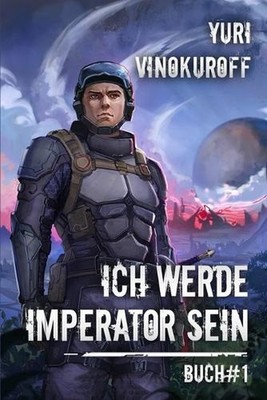 Ich werde Imperator sein (Buch 1): Eine Weltraumabenteuer-Progression-Fantasy Se