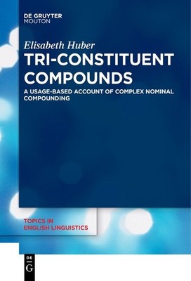 Tri-Constituent Compounds: A Usage-Based Account Of Complex ...
