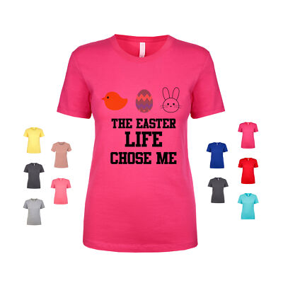 The Easter Life Chose Me bunnies chick egg hunt tradition Women's T Shirt