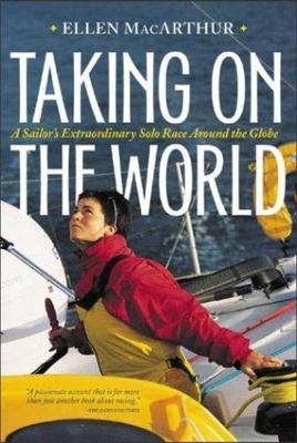 Taking on the World  : A Sailor's Extraordinary Solo Race Around the Globe Maca