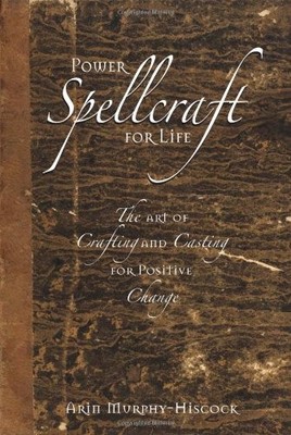 POWER SPELLCRAFT FOR LIFE: THE ART OF CRAFTING AND CASTING By Arin NEW