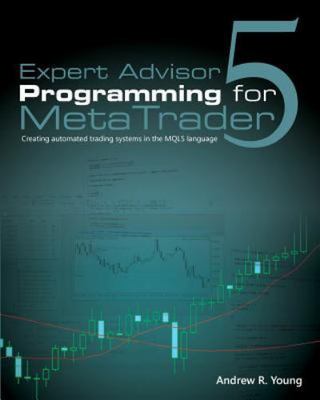 Expert Advisor Programming for MetaTrader 5 - Creating automated trading systems