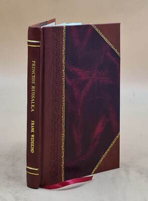Princess Russalka; Translated By Frederick Eisemann. 1913 [Leather Bound]