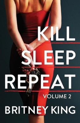 Kill, Sleep, Repeat Volume II: A Psychological Thriller by Britney King Paperbac
