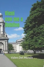 Vieni con me a Dublino: Scopri gli angoli pi? affascinanti della capitale irland