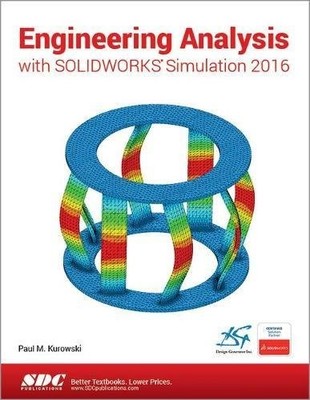 ENGINEERING ANALYSIS WITH SOLIDWORKS SIMULATION 2016 By Paul Kurowski EXCELLENT