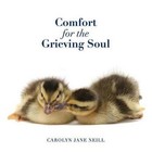 Comfort for the Grieving Soul by Carolyn Jane Neill (Paperback / softback, 2015)
