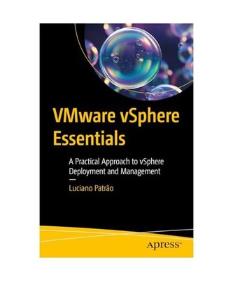 VMware vSphere Essentials: A Practical Approach to vSphere Deployment and Manage