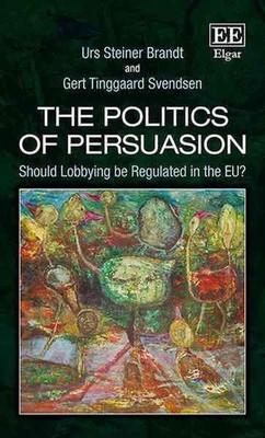 The Politics of Persuasion: Should Lobbying be Regulated in the EU? by Urs S. Br