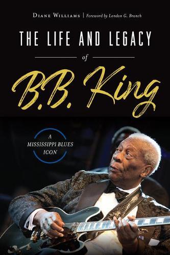 Diane Williams The Life and Legacy of B. B. King (Tascabile)