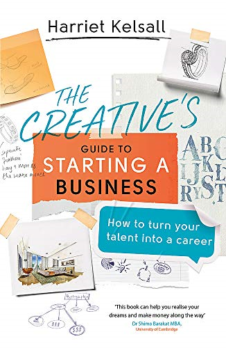 The Creative's Guide to Starting a Business: How to turn... - Kelsall, Harriet