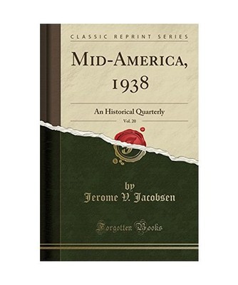 Mid-America, 1938, Vol. 20: An Historical Quarterly [Classic Reprint]: An Histor