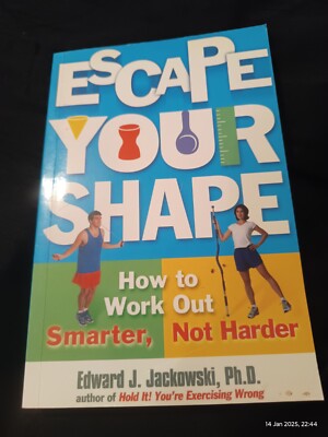 Escape Your Shape How To Work Out Smart Not Harder Book By Edward J Jackowski