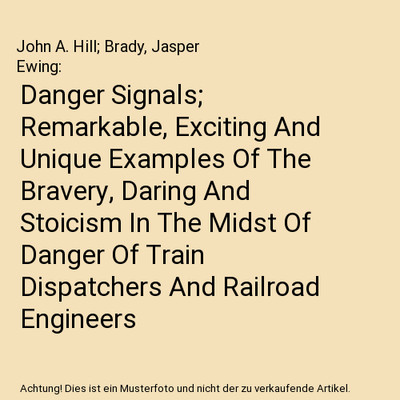 Danger Signals; Remarkable, Exciting And Unique Examples Of The Bravery, Daring 