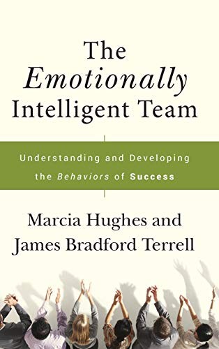 The Emotionally Intelligent Team: Understanding and Developing t