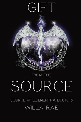Gift from the Source: Source of Elementra Book 5 - paperback Rae, Willa