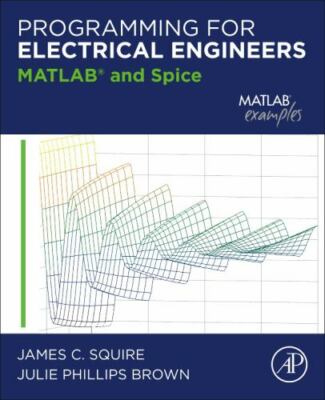 Programming for Electrical Engineers : Matlab & Spice, Paperback by Squire, J...