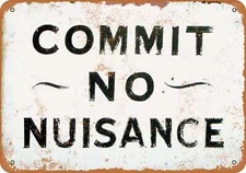 METAL SIGN - Commit No Nuisance - Vintage Look Reproduction