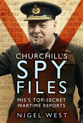 Churchill's Spy Files: MI5's Top-Secret Wartime Reports by Nigel West PAPERBACK