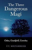 P.T. Mistlberger - Three Dangerous Magi Osho Gurdjieff Crowley - P - G245Z