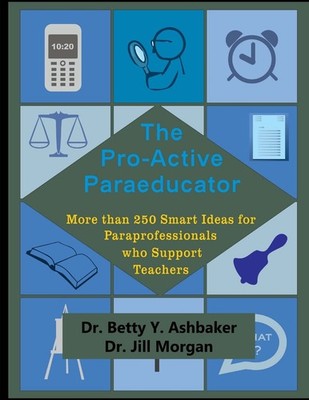 The Pro-Active Paraeducator: More than 250 Smart Ideas for Paraprofessionals...