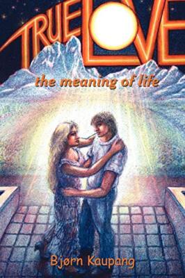 True Love: The Meaning of Life                                                 