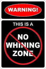 Metal Sign Warning This Is A No Whining Zone 8” x 12” Aluminum NS 697