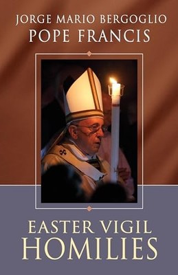 Easter Vigil Homilies, Pope Francis