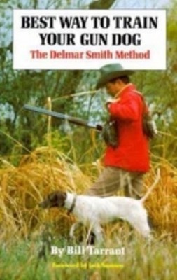 Best Way to Train Your Gun Dog *  Tarrant, Bill * MSSING DJ