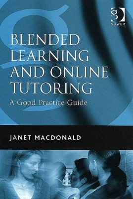 Blended Learning and Online Tutoring: A Good Prac by MacDonald, Janet 056608659X
