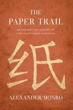 The Paper Trail: An Unexpected History of a Revolutionary Invention, Monro, Alex