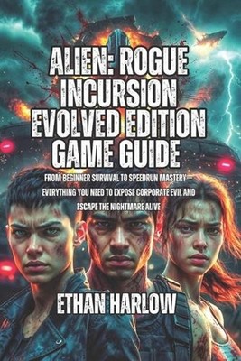 Alien: Rogue Incursion Evolved Edition Game Guide: From beginner survival to spe