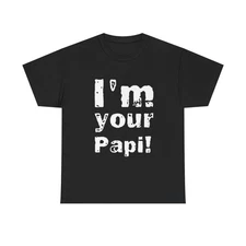 Im Your Papi Funny Graphic T Shirt S-5XL NEW Unisex Heavy Cotton Tee