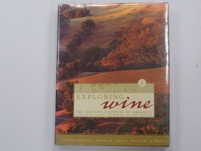 Exploring Wine: The Culinary Institute of America's Complete Guide to Wines ...