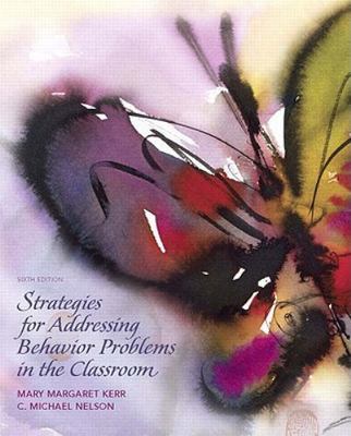 Strategies for Addressing Behavior Problems in the Classroom, Kerr, Mary,Nelson,