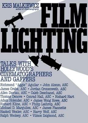 Film Lighting: Talks with Hollywood's Cinematographers and Gaffers by Malkiewicz