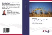 La CreacióN LéXica Y SemáNtica En El EspañOl De Guinea Ecuatorial Issacar Nguend