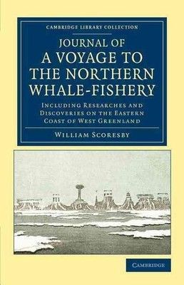 Journal of a Voyage to the Northern Whale-Fishery: Including Researches and Disc
