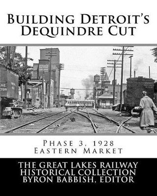 Building Detroit's Dequindre Cut, Phase 3, 1928: Eastern Market by Byron Babbish