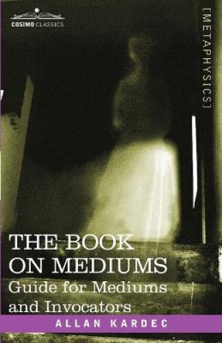 Thumbnail - The Book On Mediums: Guide For Mediums And Invocators By Allan, Kardec