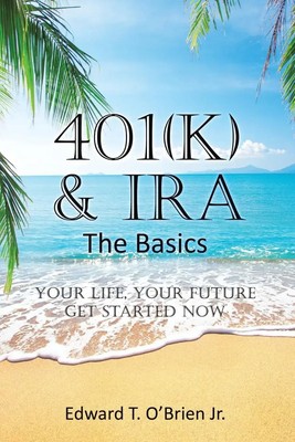 401(k) & IRA the Basics Your Life - Your Future Get Started Now Jr. Taschenbuch