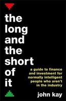 The Long And The Short Of It | A Guide To Finance And Investment | John Kay