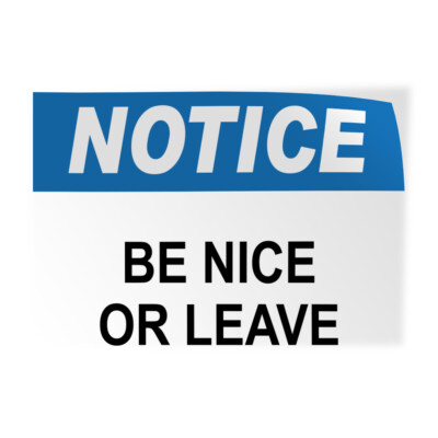 Horizontal Vinyl Stickers Notice Be Nice Or Leave Hazard Notice Safety Visitors