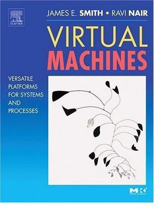 Virtual Machines: Versatile Platforms for Systems and Processes (The Morgan Kau
