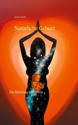 Natürliche Geburt | Die Befreiung der Göttin | Amelie Riedell | Taschenbuch
