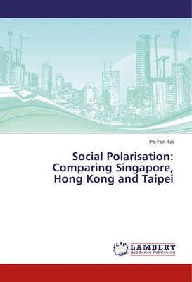 Po-Fen Tai | Social Polarisation: Comparing Singapore, Hong Kong and Taipei