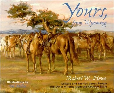 Yours, From Wyoming - Howe, Robert W. - Good - See condition notes