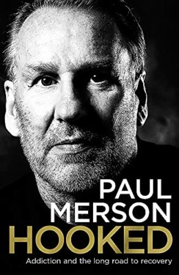 Hooked: Addiction and the Long Road to Recovery,Paul Merson