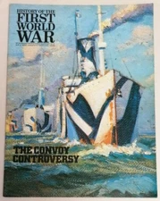 MAGAZINE - History Of The First World War Issue No 91 The Convoy Controversy